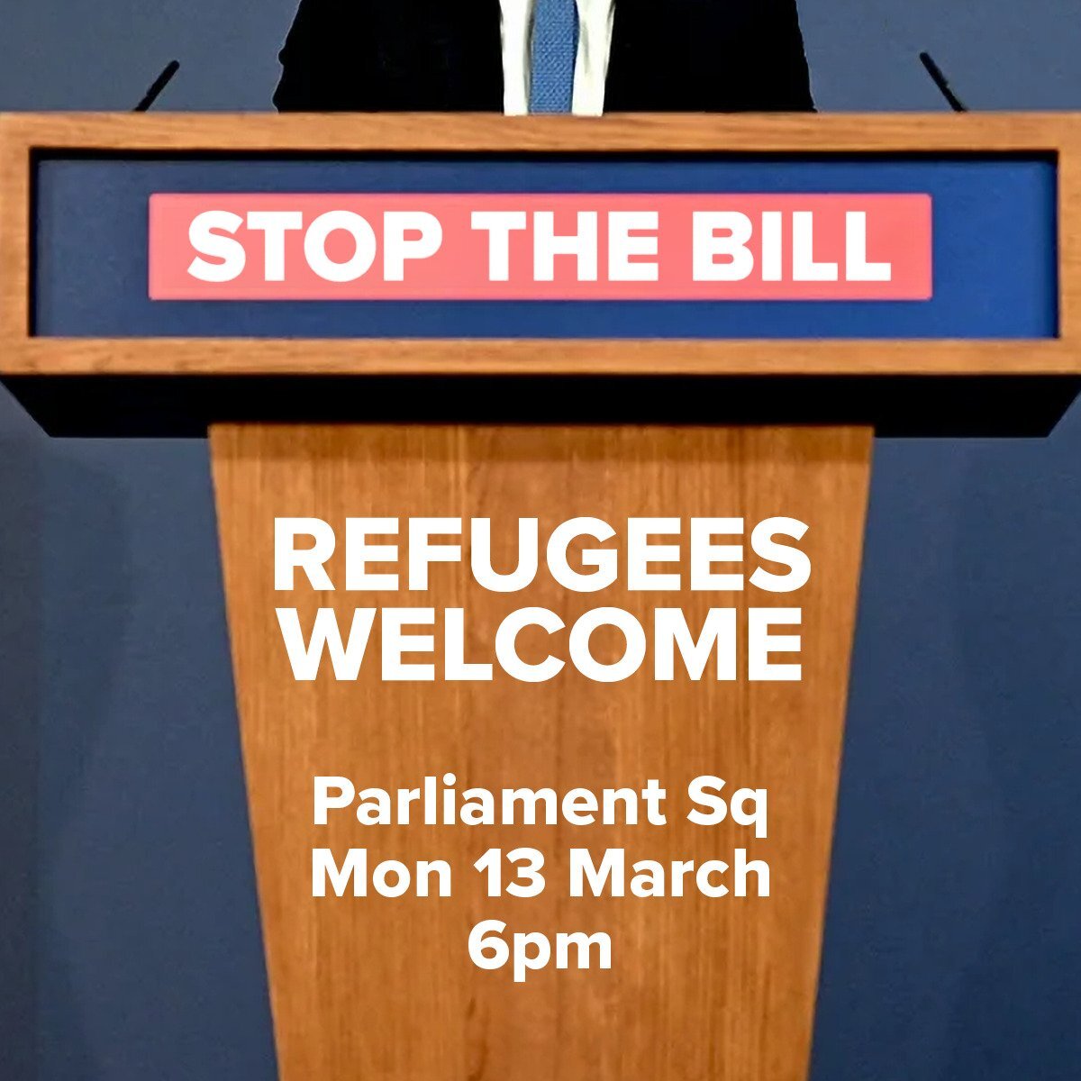 Stop The Bill - Refugees Welcome - 13 March 6pm Parliament Square